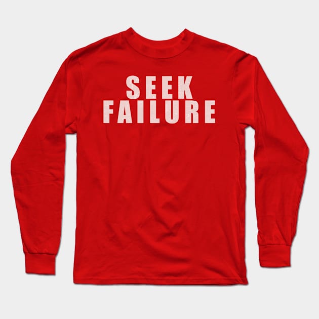 Seek Failure Long Sleeve T-Shirt by DrystalDesigns